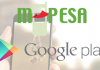 Google Play Store To Accept M-Pesa